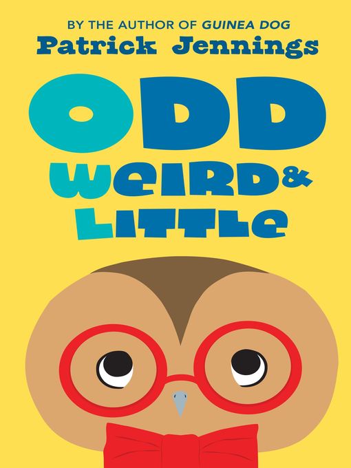 Title details for Odd, Weird & Little by Patrick Jennings - Available